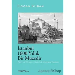 İstanbul 1600 Yıllık Bir Müzedir - Doğan Kuban - YEM Yayın