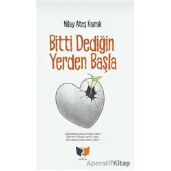 Bitti Dediğin Yerden Başla - Nilay Ateş Kıvrak - Ateş Yayınları