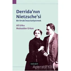 Derridanın Nietzschesi: Bir Ortak İmza Geliştirmek - Ali Utku - Doğu Batı Yayınları