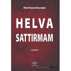 Helva Sattırmam - Bilal Kaymakçıoğlu - Ürün Yayınları