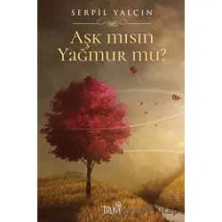 Aşk mısın Yağmur mu? - Serpil Yalçın - Truva Yayınları