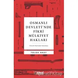 Osmanlı Devleti’nde Fikri Mülkiyet Hakları - Tolga Akay - İdeal Kültür Yayıncılık Ders Kitapları