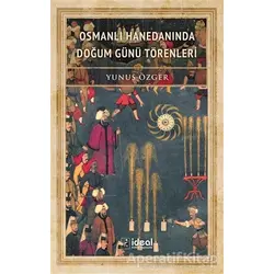 Osmanlı Hanedanında Doğum Günü Törenleri - Yunus Özger - İdeal Kültür Yayıncılık Ders Kitapları