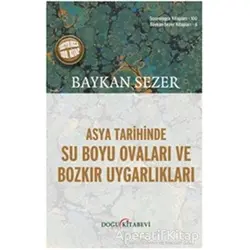 Asya Tarihinde Su Boyu Ovaları ve Bozkır Uygarlıkları - Baykan Sezer - Doğu Kitabevi