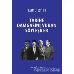 Tarihe Damgasını Vuran Söyleşiler - Lütfü Oflaz - Doğu Kitabevi