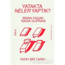 Yatakta Neler Yaptık? - Yatay Bir Tarih - Brian Fagan - Tellekt
