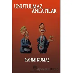 Unutulmaz Anlatılar - Rahmi Kumaş - Platanus Publishing
