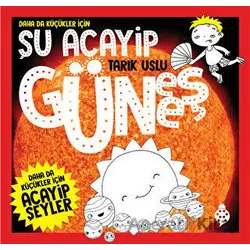 Daha Da Küçükler İçin Şu Acayip Güneş - Tarık Uslu - Uğurböceği Yayınları