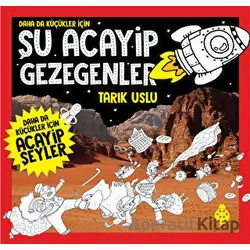 Daha Da Küçükler İçin Şu Acayip Gezegenler - Tarık Uslu - Uğurböceği Yayınları
