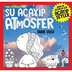 Daha Da Küçükler İçin Şu Acayip Atmosfer - Tarık Uslu - Uğurböceği Yayınları