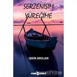 Serzenişim Yüreğime - Işkın Arslan - Uyanış Yayınevi