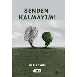 Senden Kalmayım! - Barış Danış - Tilki Kitap