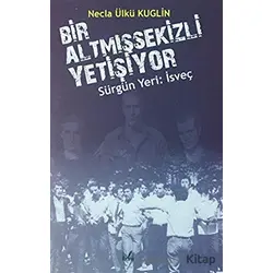Sürgün Yeri: İsveç - Bir Altmışsekizli Yetişiyor - Necla Ülkü Kuglin - İzan Yayıncılık
