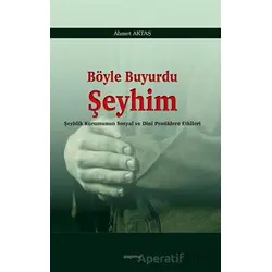 Böyle Buyurdu Şeyhim - Ahmet Aktaş - Araştırma Yayınları