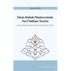 İslam Hukuk Düşüncesinde Vaz‘i Hüküm Teorisi - Rahime Altaş - Araştırma Yayınları