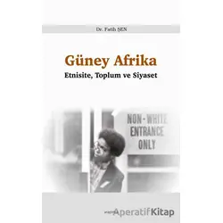Güney Afrika - Etnisite, Toplum ve Siyaset - Fatih Şen - Araştırma Yayınları