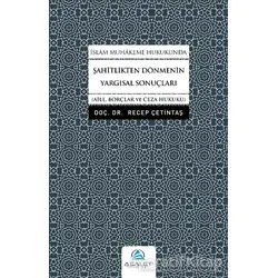 İslam Muhakeme Hukukunda Şahitlikten Dönmenin Yargısal Sonuçları - Recep Çetintaş - Asalet Yayınları