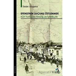 Efendinin Suçunu Üstlenmek - Kürt Tarihinde Direniş ve İşbirlikçilik