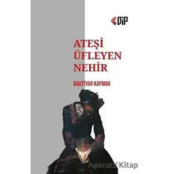 Ateşi Üfleyen Nehir - Bahtiyar Kaymak - Klaros Yayınları