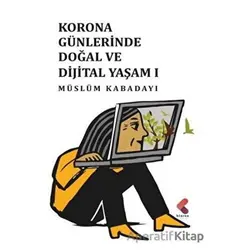 Korona Günlerinde Doğal ve Dijital Yaşam 1 - Müslüm Kabadayı - Klaros Yayınları