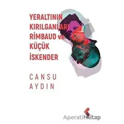Yeraltının Kırılganları Rimbaud ve Küçük İskender - Cansu Aydın - Klaros Yayınları