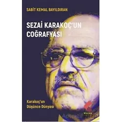 Sezai Karakoç’un Coğrafyası - Sabit Kemal Bayıldıran - Klaros Yayınları