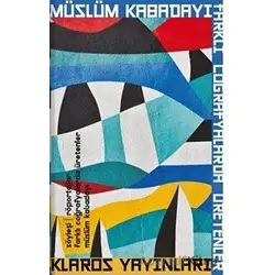 Farklı Coğrafyalarda Üretenler - Müslüm Kabadayı - Klaros Yayınları