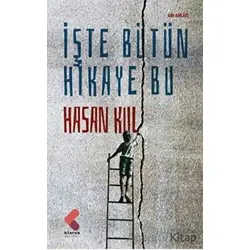 İşte Bütün Hikaye Bu - Hasan Kul - Klaros Yayınları