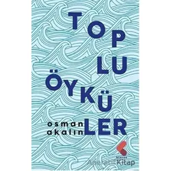 Toplu Öyküler - Osman Akalın - Klaros Yayınları