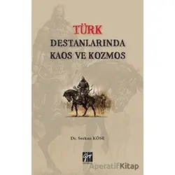 Türk Destanlarında Kaos ve Kozmos - Serkan Köse - Gazi Kitabevi