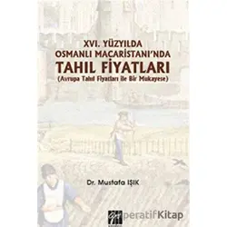 16.Yüzyılda Osmanlı Macaristanında Tahıl Fiyatları - Mustafa Işık - Gazi Kitabevi