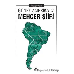 Güney Amerikada Mehcer Şiiri - Turgay Gökgöz - Sonçağ Yayınları