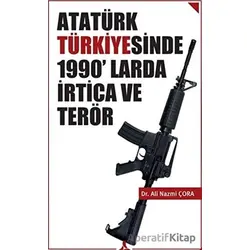 Atatürk Türkiyesinde 1990’larda İrtica ve Terör - Ali Nazmi Çora - Sonçağ Yayınları