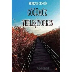 Göğümüz Yerleşiyorken - Serkan Cengiz - Cinius Yayınları