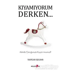 Kıyamıyorum Derken… - Yadigar Işıldar - Okuyan Us Yayınları