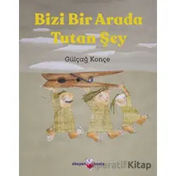 Bizi Bir Arada Tutan Şey - Gülçağ Konçe - Okuyan Koala