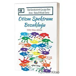 Otizm Spektrum Bozukluğu - Özel Gereksinimli Çocuğu Olan Anne Baba El Kitabı Serisi