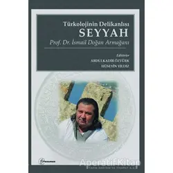 Türkolojinin Delikanlısı Seyyah - Prof. Dr. İsmail Doğan Armağanı - Kolektif - Fenomen Yayıncılık