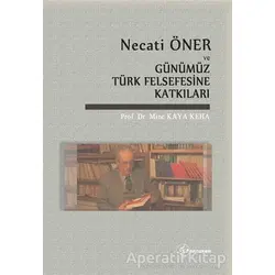 Necati Öner ve Günümüz Türk Felsefesine Katkıları - Mine Kaya Keha - Fenomen Yayıncılık