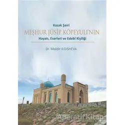 Kazak Şairi Meşhur Jüsip Köpeyulı’nın Hayatı, Eserleri ve Edebî Kişiliği