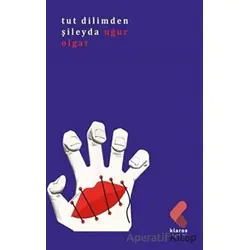 Tut Dilimden Şileyda - Uğur Olgar - Klaros Yayınları
