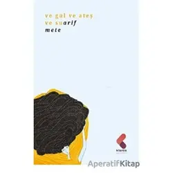 Ve Gül Ve Ateş Ve Su - Arif Mete - Klaros Yayınları