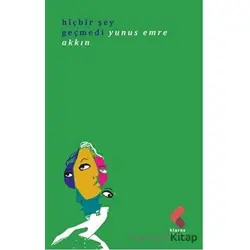 Hiç Bir Şey Geçmedi - Yunus Emre Akkın - Klaros Yayınları