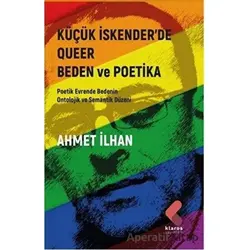Küçük İskender’de Queer Beden ve Poetika - Ahmet İlhan - Klaros Yayınları