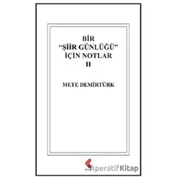 Bir Şiir Günlüğü İçin Notlar 2 - Mete Demirtürk - Klaros Yayınları