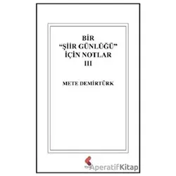 Bir Şiir Günlüğü İçin Notlar 3 - Mete Demirtürk - Klaros Yayınları