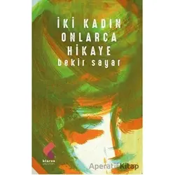 İki Kadın Onlarca Hikaye - Bekir Sayar - Klaros Yayınları
