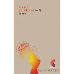 Ateşin Gürültüsü - Arif Mete - Klaros Yayınları