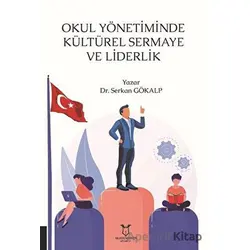 Okul Yönetiminde Kültürel Sermaye ve Liderlik - Serkan Gökalp - Akademisyen Kitabevi