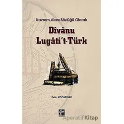 Kavram Alanı Sözlüğü Olarak Divanu Lugatit-Türk - Pelin Kocapınar - Gazi Kitabevi